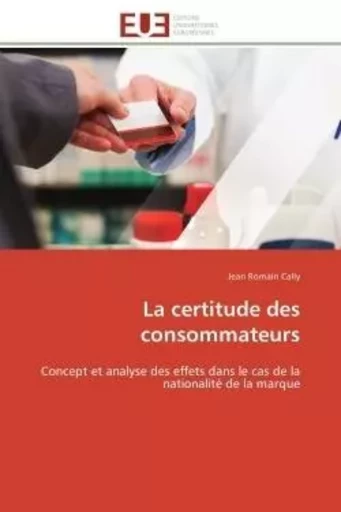 La certitude des consommateurs -  CALLY-J - UNIV EUROPEENNE