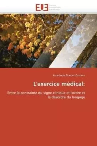 L'exercice médical: -  DOUCET-CARRIERE-J - UNIV EUROPEENNE