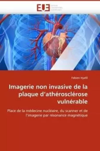 Imagerie non invasive de la plaque d''athérosclérose vulnérable - Fabien HYAFIL - UNIV EUROPEENNE