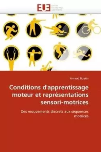 Conditions d''apprentissage moteur et représentations sensori-motrices - Arnaud Boutin - UNIV EUROPEENNE