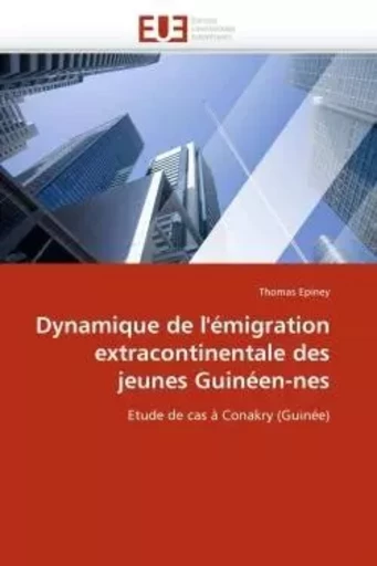 Dynamique de l''émigration extracontinentale des jeunes Guinéen-nes - Thomas EPINEY - UNIV EUROPEENNE