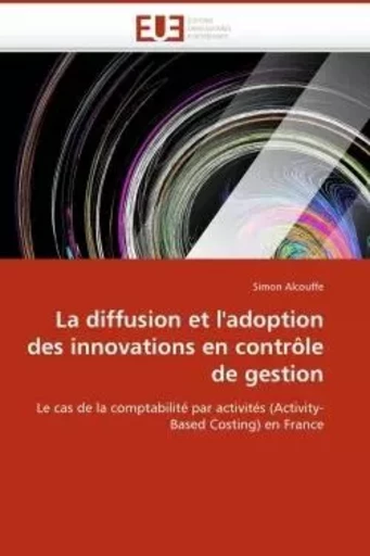 La diffusion et l''adoption des innovations en contrôle de gestion - Simon Alcouffe - UNIV EUROPEENNE