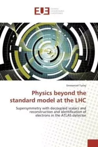 Physics beyond the standard model at the LHC - Emmanuel Turlay - UNIV EUROPEENNE