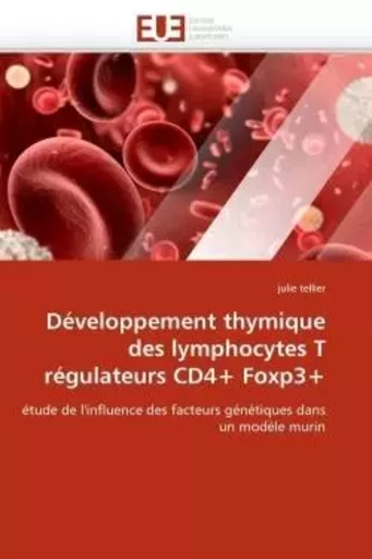 Développement thymique des lymphocytes T régulateurs CD4+ Foxp3+ - julie TELLIER - UNIV EUROPEENNE