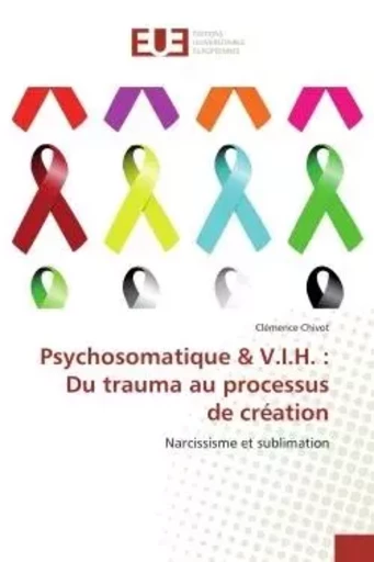 Psychosomatique & V.I.H. : Du trauma au processus de création - Clémence Chivot - UNIV EUROPEENNE