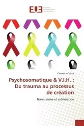 Psychosomatique & V.I.H. : Du trauma au processus de création