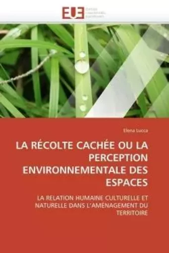 La récolte cachée ou la perception environnementale des espaces -  LUCCA-E - UNIV EUROPEENNE