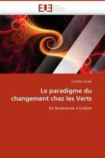 Le paradigme du changement chez les Verts - Cristelle Cavalla - UNIV EUROPEENNE