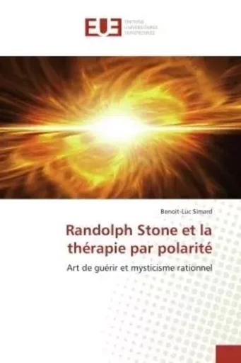 Randolph Stone et la thérapie par polarité - Benoit-Luc Simard - UNIV EUROPEENNE