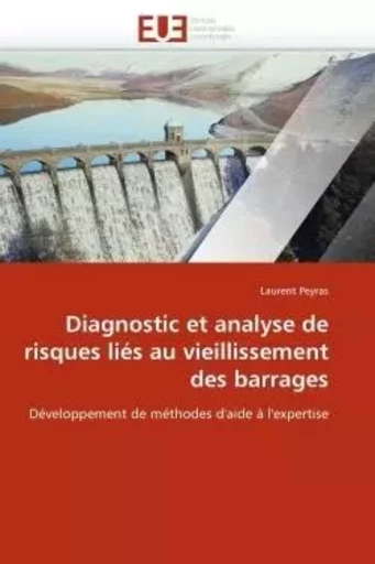 Diagnostic et analyse de risques liés au vieillissement des barrages -  PEYRAS-L - UNIV EUROPEENNE