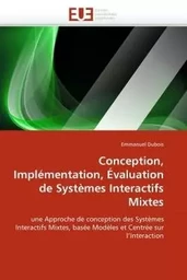 Conception, implémentation, évaluation de systèmes interactifs mixtes