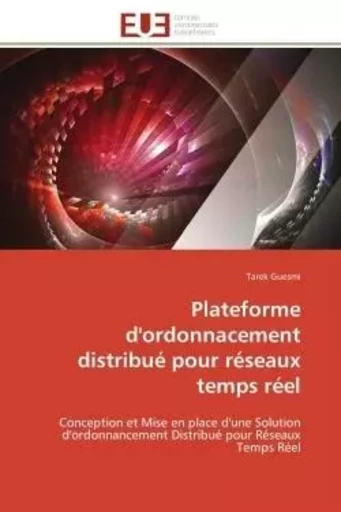 Plateforme d'ordonnacement distribué pour réseaux temps réel - Tarek Guesmi - UNIV EUROPEENNE