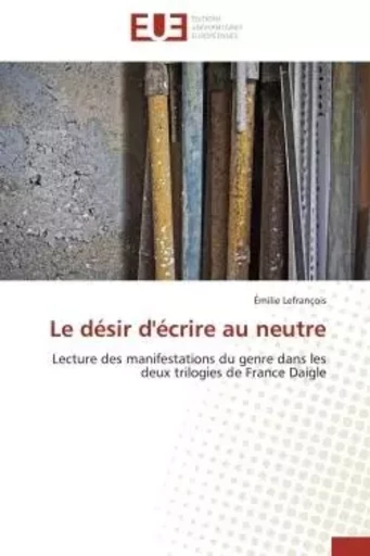 Le désir d'écrire au neutre -  LEFRANCOIS-E - UNIV EUROPEENNE