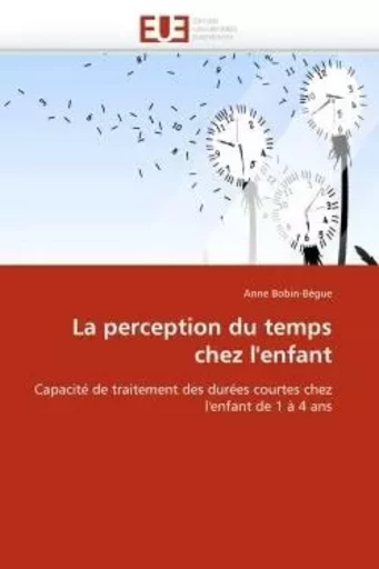 La perception du temps chez l''enfant -  BOBIN-BEGUE-A - UNIV EUROPEENNE