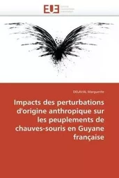 Impacts des perturbations d'origine anthropique sur peuplements chauves-souris en guyane française