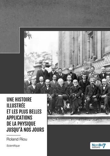 Une Histoire illustrée et les plus Belles Applications de la Physique jusqu'à nos jours -  Roland Riou - NOMBRE 7