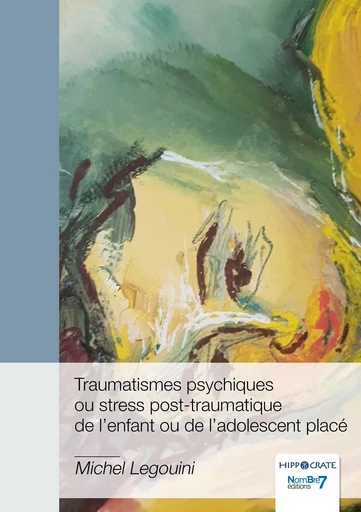 Traumatismes psychiques ou stress post-traumatique de l'enfant ou de l'adolescent placé -  Michel Legouini - NOMBRE 7