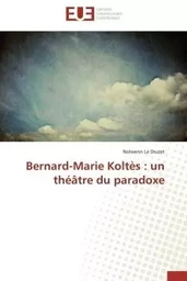 Bernard-marie koltès : un théâtre du paradoxe