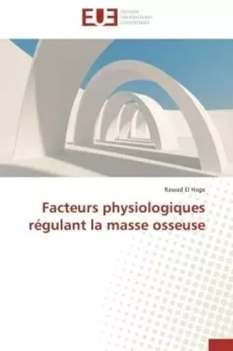 Facteurs physiologiques régulant la masse osseuse -  EL HAGE-R - UNIV EUROPEENNE