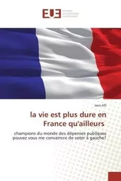 la vie est plus dure en France qu'ailleurs