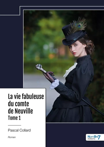 La vie fabuleuse du comte de Neuville - Tome 1 - Pascal Collard - NOMBRE 7