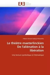 Le théâtre maeterlinckien de l''aliénation à la libération