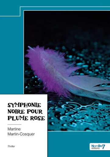 Symphonie noire pour plume rose -  Martine Martin-Cosquer - NOMBRE 7