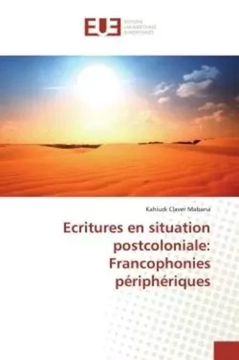 Ecritures en situation postcoloniale: Francophonies périphériques - Kahiudi Claver Mabana - UNIV EUROPEENNE