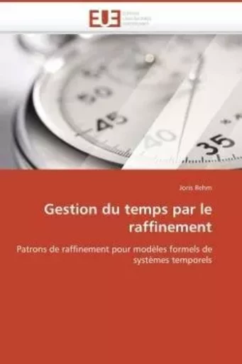 Gestion du temps par le raffinement -  REHM-J - UNIV EUROPEENNE