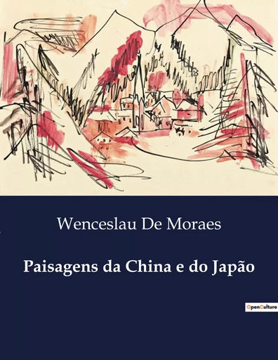 Paisagens da China e do Japão - Wenceslau De Moraes - CULTUREA