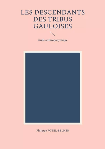 les descendants des tribus gauloises - Philippe Potel-Belner - BOOKS ON DEMAND