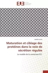 Maturation et ciblage des protéines dans la voie de sécrétion régulée