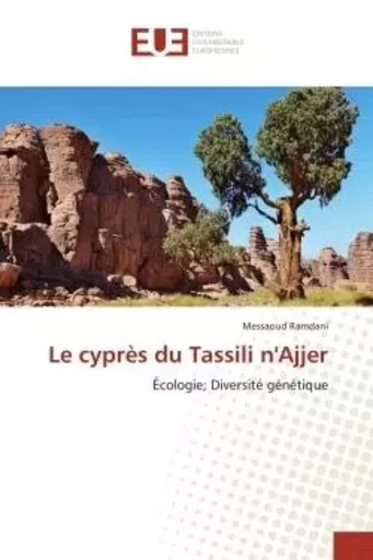 Le cyprès du Tassili n'Ajjer - Messaoud Ramdani - UNIV EUROPEENNE