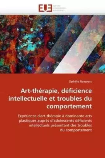 Art-thérapie, déficience intellectuelle et troubles du comportement - Ophélie NAESSENS - UNIV EUROPEENNE