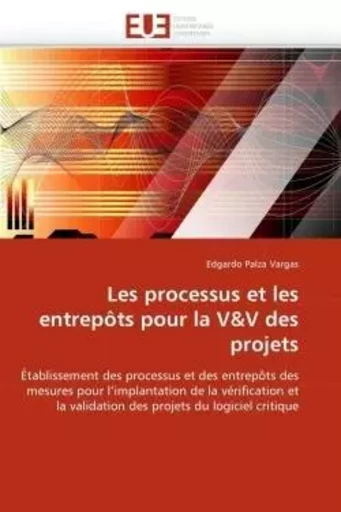 Les processus et les entrepôts pour la v&v des projets -  VARGAS-E - UNIV EUROPEENNE