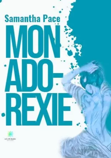 Mon ado-rexie - Samantha Pace - LE LYS BLEU