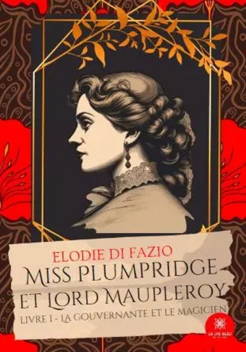 Miss Plumpridge et Lord Maupleroy - Livre I : La gouvernante et le magicien - Elodie Di Fazio - LE LYS BLEU