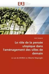 Le rôle de la pensée utopique dans l''aménagement des villes de demain