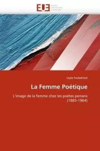 La femme poétique -  FOULADVIND-L - UNIV EUROPEENNE