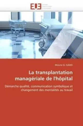 La transplantation managériale de l'hôpital - Mouna EL GAIED - UNIV EUROPEENNE