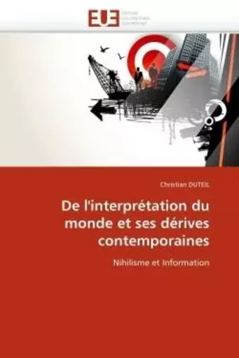 De l''interprétation du monde et ses dérives contemporaines -  DUTEIL-C - UNIV EUROPEENNE