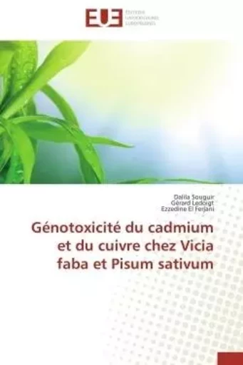 Génotoxicité du cadmium et du cuivre chez Vicia faba et Pisum sativum - Dalila Souguir, Gérard Ledoigt, Ezzedine El Ferjani - UNIV EUROPEENNE