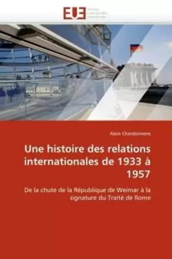 Une histoire des relations internationales de 1933 à 1957 -  CHARDONNENS-A - UNIV EUROPEENNE