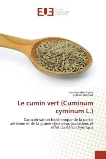 Le cumin vert (Cuminum cyminum L.) - Iness Bettaieb Rebey, Brahim Marzouk - UNIV EUROPEENNE