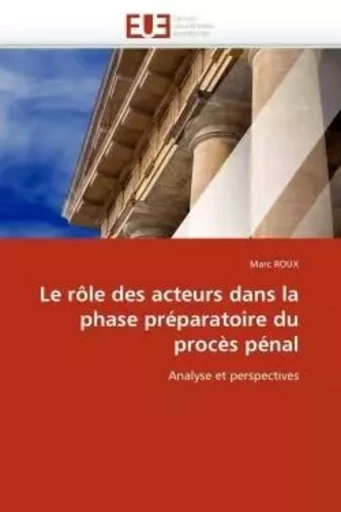 Le rôle des acteurs dans la phase préparatoire du procès pénal -  ROUX-M - UNIV EUROPEENNE