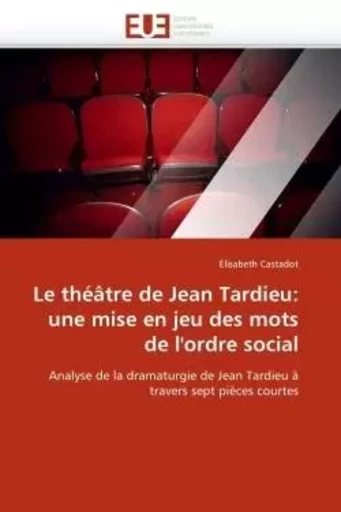 Le théâtre de jean tardieu: une mise en jeu des mots de l''ordre social -  CASTADOT-E - UNIV EUROPEENNE