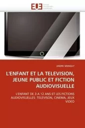 L''enfant et la television, jeune public et fiction audiovisuelle