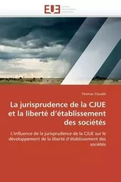 La jurisprudence de la cjue et la liberté d établissement des sociétés