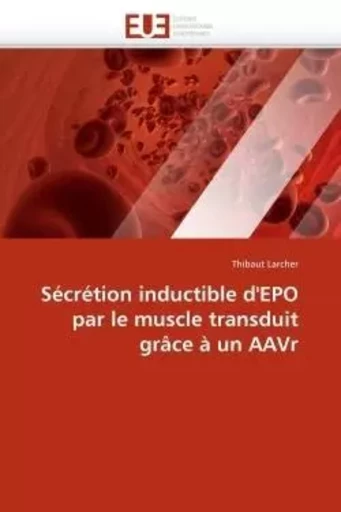 Sécrétion inductible d''epo par le muscle transduit grâce à un aavr -  LARCHER-T - UNIV EUROPEENNE