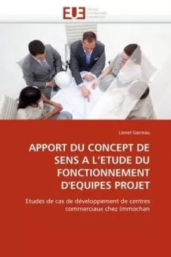 Apport du concept de sens a l''etude du fonctionnement d''equipes projet -  GARREAU-L - UNIV EUROPEENNE